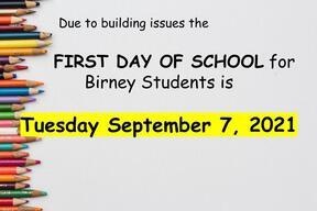 Due to building issues the first day of school for Birney Students is Tuesday September 7, 2021